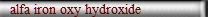 alfa iron oxy hydroxide