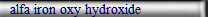alfa iron oxy hydroxide
