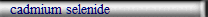 cadmium selenide