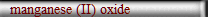 manganese (II) oxide