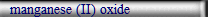 manganese (II) oxide